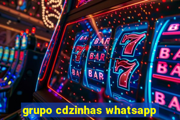 grupo cdzinhas whatsapp